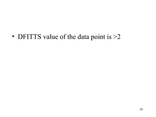 • DFITTS value of the data point is >2
59
 
