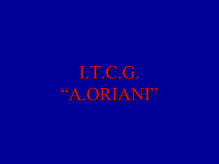 I.T.C.G.  “A.ORIANI” 