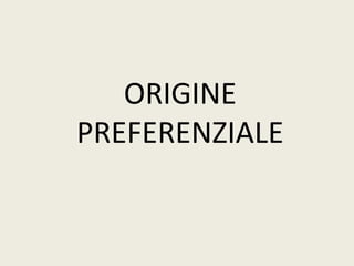 ORIGINE
PREFERENZIALE
 