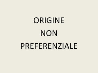 ORIGINE
NON
PREFERENZIALE
 