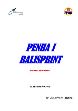 PENHA I
RALISPRINT
  CRITÉRIO RALIS - NORTE




  29 SETEMBRO 2012




                    N.º VISA FPAK 171/RSP/12
                                           1
 