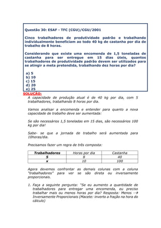 Questão 30: ESAF - TFC (CGU)/CGU/2001 
Cinco trabalhadores de produtividade padrão e trabalhando individualmente beneficia...