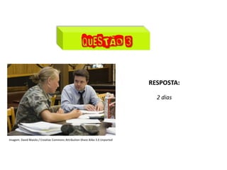 Matemática, 7º Ano do Ensino Fundamental
Proporção: regra de três simples – resolução de situações problema
RESPOSTA:
2 dias
Imagem: David Maiolo / Creative Commons Attribution-Share Alike 3.0 Unported
 