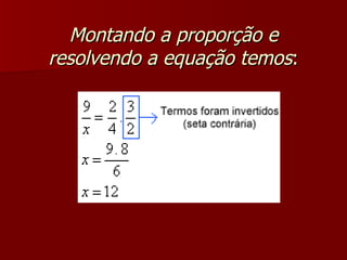 Montando a proporção e
resolvendo a equação temos:
 