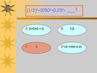 A 0+0+0 = 0 (1/2) 0 +1050 0 +0,25 0 = ___ B 1/2 D 1/2+1050+0,25 C 3 3 
