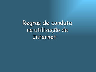 Regras de conduta na utilização da Internet  