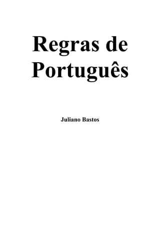 Regras de
Português
Juliano Bastos
 