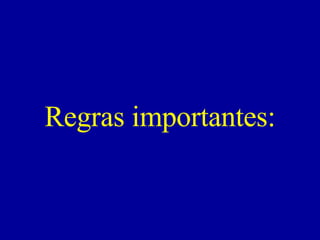 Regras importantes:   