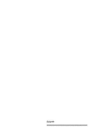 Epígrafe 
xxxxxxxxxxxxxxxxxxxxxxxxxxxxxxxxxxxxxxxxx 
 