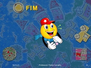 FIM 19-01-11 Professora: Polete Carvalho 