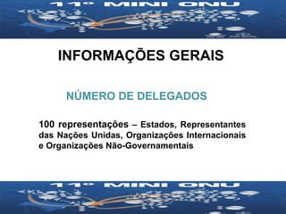 100 representações  – Estados, Representantes das Nações Unidas, Organizações Internacionais e Organizações Não-Governamentais INFORMAÇÕES GERAIS NÚMERO DE DELEGADOS 