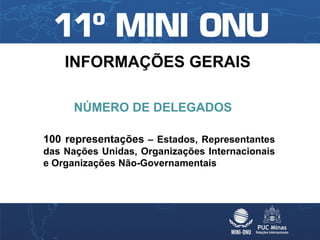 INFORMAÇÕES GERAIS

      NÚMERO DE DELEGADOS

100 representações – Estados, Representantes
das Nações Unidas, Organizações Internacionais
e Organizações Não-Governamentais
 