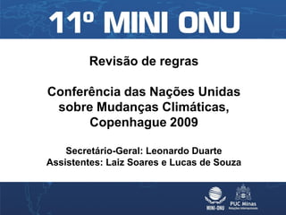 Revisão de regras

Conferência das Nações Unidas
 sobre Mudanças Climáticas,
      Copenhague 2009

    Secretário-Geral: Leonardo Duarte
Assistentes: Laiz Soares e Lucas de Souza
 