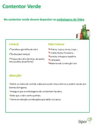 Contentor Verde

No contentor verde devem depositar-se embalagens de Vidro
 