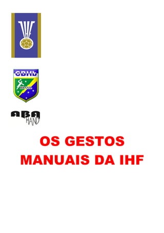 INTERNATIONAL
HANDBALL
FEDERATION
OS GESTOS
MANUAIS DA IHF
 