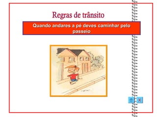 Quando andares a pé deves caminhar pelo
               passeio




                                          X
 