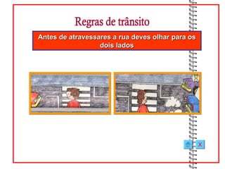 Antes de atravessares a rua deves olhar para os
                  dois lados




                                                  X
 