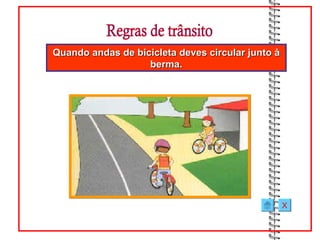 Quando andas de bicicleta deves circular junto à
                   berma.




                                                   X
 