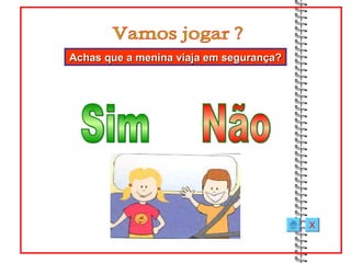 Achas que a menina viaja em segurança?




                                         X
 