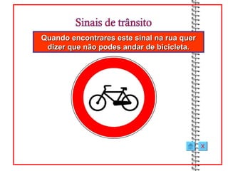 Quando encontrares este sinal na rua quer
 dizer que não podes andar de bicicleta.




                                            X
 