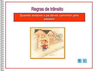 Quando andares a pé deves caminhar pelo
               passeio




                                          X
 