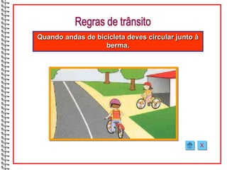 Quando andas de bicicleta deves circular junto à
                   berma.




                                                   X
 