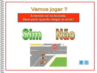 A menina vai na bicicleta.
Deve parar quando chegar ao sinal?




                                     X
 
