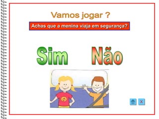 Achas que a menina viaja em segurança?




                                         X
 