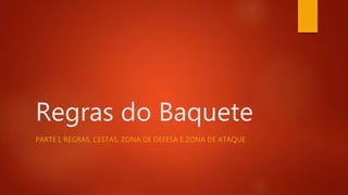 Regras do Baquete
PARTE I, REGRAS, CESTAS, ZONA DE DEFESA E ZONA DE ATAQUE
 