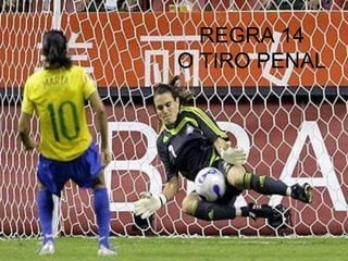 REGRA 14
O TIRO PENAL
 