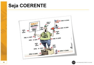 Seja COERENTE
44
 