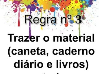Trazer o material
(caneta, caderno
diário e livros)
 