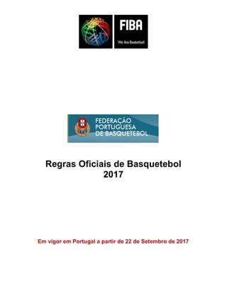 Regras Oficiais de Basquetebol
2017
Em vigor em Portugal a partir de 22 de Setembro de 2017
 