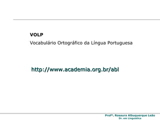 http://www.academia.org.br/abl VOLP Vocabulário Ortográfico da Língua Portuguesa 