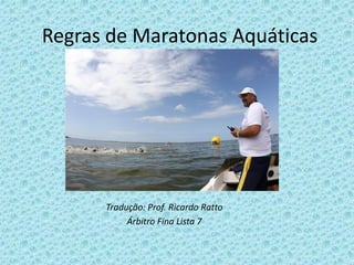 Regras de Maratonas Aquáticas
Tradução: Prof. Ricardo Ratto
Árbitro Fina Lista 7
 