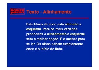 Texto - Alinhamento

Este bloco de texto está alinhado à
esquerda .Para os mais variados
propósitos o alinhamento à esquerda
será a melhor opção. É o melhor para
se l .Os olhos sabem exactamente
   ler O lh        b         t    t
onde é o início do linha.
 
