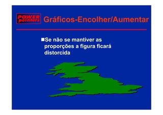 Gráficos-
Gráficos-Encolher/Aumentar

Se não se mantiver as
proporções a figura ficará
        õ    fi     fi   á
distorcida
 