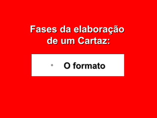 Fases da elaboração  de um Cartaz: O formato 