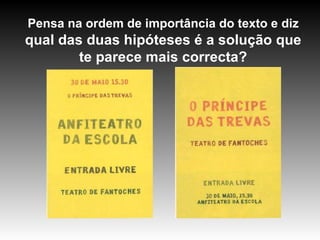 Pensa na ordem de importância do texto e diz  qual das duas hipóteses é a solução que te parece mais correcta? 
