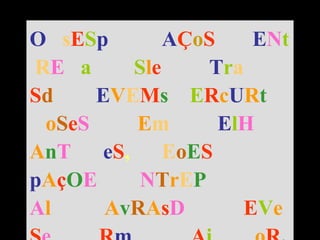 O   s E S p   A Ç o S  E N t   R E   a   S l e  T r a   S d   E V E M s  E R c U R t   o S e S   E m  E l H   A n T  e S ,   E o E S  p A ç O E   N T r E P A l  A v R A s D   E V e S e   R m   A i  o R . 