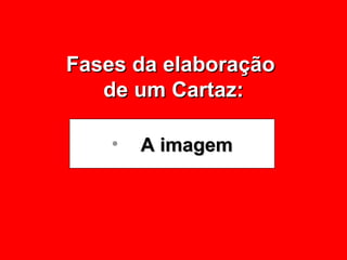 Fases da elaboração  de um Cartaz: A imagem 