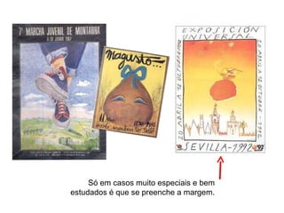 Só em casos muito especiais e bem estudados é que se preenche a margem. 