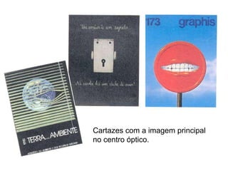 Cartazes com a imagem principal no centro óptico. 