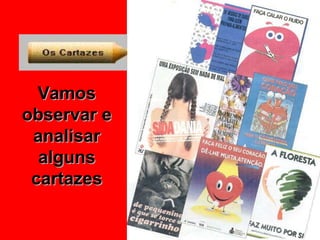 Vamos observar e analisar alguns cartazes 