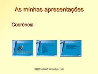  (…)©2004 Microsoft Corporation. Todos os direitos reservados.As minhas apresentaçõesQuanto à Visibilidade :1________________________________2________________________________3________________________________4________________________________5________________________________6________________________________7________________________________ 6 palavras por linha