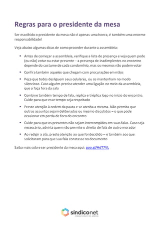 Regras para o presidente da mesa
Ser escolhido o presidente da mesa não é apenas uma honra, é também uma enorme
responsabi...