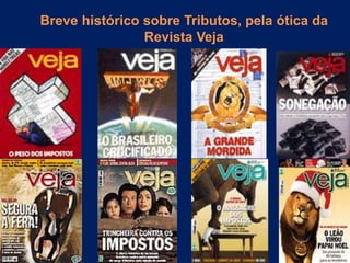 Breve histórico sobre Tributos, pela ótica da
Revista Veja
 