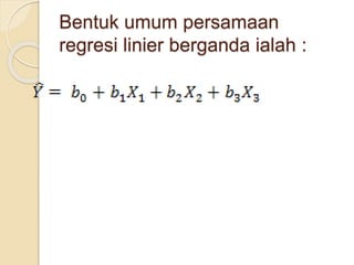 Bentuk umum persamaan
regresi linier berganda ialah :
 