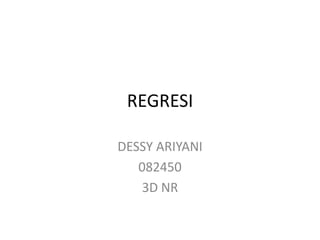 REGRESI DESSY ARIYANI 082450 3D NR 