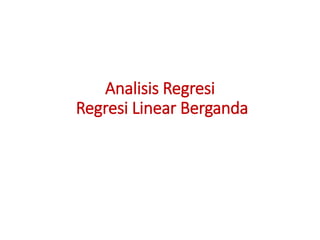 Analisis Regresi
Regresi Linear Berganda
 